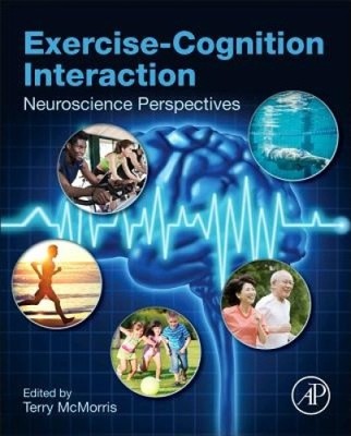 Exercise-Cognition Interaction: Neuroscience Perspectives by Terry McMorris