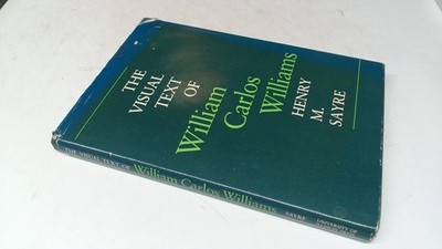 			The Visual Text of William Carlos Williams, Sayre, Henry M., Univ		