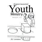 Experimental Youth Ministry: Version 1.0 by B C Levasseur (Paperback / softback, 2013)