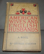 AMERICAN WIVES & ENGLISH HUSBANDS-BY GERTRUDE ATHERTON 1898 First Edition 1st HC