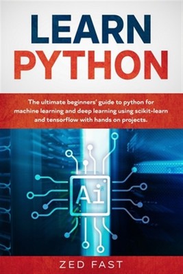 Learn Python: The Ultimate Beginner's Guide to Python for Machine Learning an...