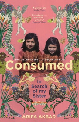 Consumed: In Search of my Sister - SHORTLISTED FOR THE COSTA BIOGRAPHY AWARD
