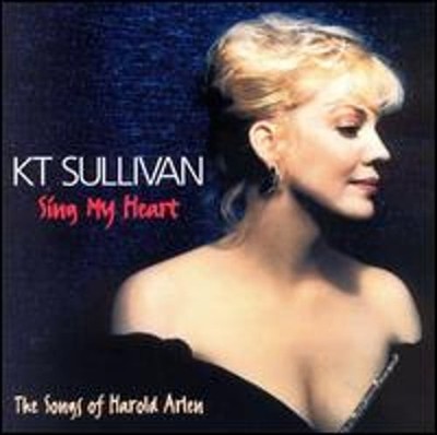 Sing My Heart: The Songs of Harold Arlen by K.T. Sullivan: New
