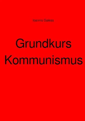 Grundkurs Kommunismus DE Ioannis Galeas Taschenbuch 112 S. Deutsch 2022 epubli
