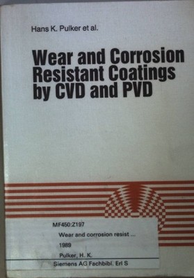 Wear and Corrosion Resistant Coatings by CVD and PVD. Pulker, Hans K: