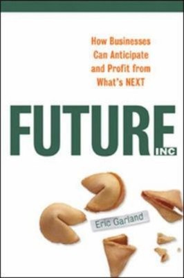 Future, Inc : How Businesses Can Anticipate and Profit from What'