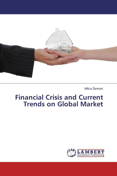 Milica ¿Arevac | Financial Crisis And Current Trends On Global Market | Buch-image