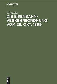 Die Eisenbahn-Verkehrsordnung vom 26. Okt. 1899 | Buch | 9783111268279