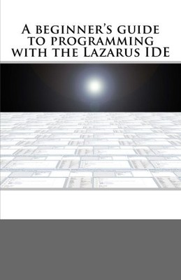 A beginner's guide to programming with the Lazarus IDE