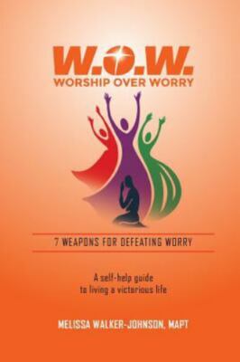 7 Weapons for Defeating Worry: A Self-Help Guide to Living a Victorious Life