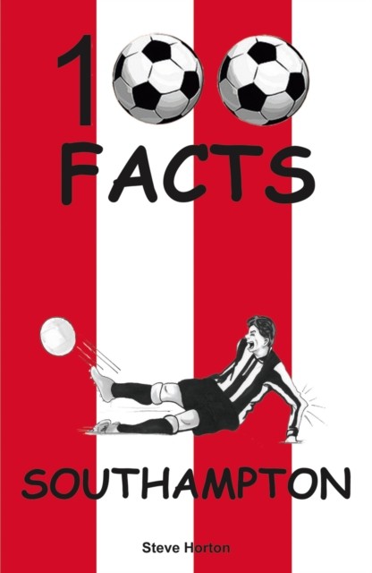 Southampton - 100 Facts by Steve Horton (Paperback Book)
