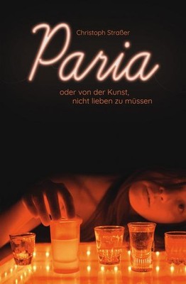 Paria oder von der Kunst, nicht lieben zu müssen Christoph Straßer
