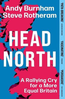 Head North: Andy Burnham's Plan to Help Fix Britain by Andy Burnham Paperback Bo