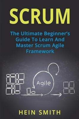 Scrum: The Ultimate Beginner's Guide To Learn And Master Scrum Agile Framework b
