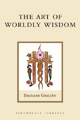 The Art of Worldly Wisdom (Shambhala Library) by Baltasar Gracian