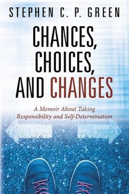 Chances, Choices, and Changes: A Memoir About Taking Responsibility and Self-...
