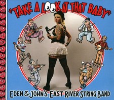 EDEN & JOHN'S EAST RIVER STRING BAND TAKE A LOOK AT THAT BABY NEW LP