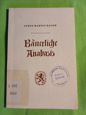 Bäuerliche Anabasis - Josef Martin Bauer Bayerische Verlagsanstalt 1954