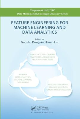 Feature Engineering for Machine Learning and Data Analytics by Guozhu Dong, ...