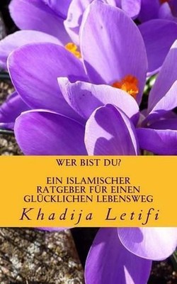 Wer bist Du?: Ein islamischer Ratgeber by Khadija Letifi (German) Paperback Book