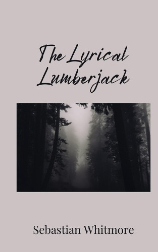 Sebastian Whitmore The Lyrical Lumberjack (Tascabile)