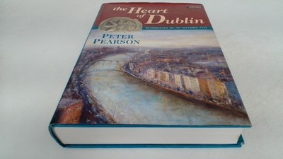 			The Heart of Dublin: Resurgence of an Historic City, Pearson, Pet		