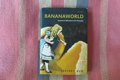 Bananaworld: Quantum Mechanics for Primates~ Jeffrey Bub~ Hardcover Dust Jacket