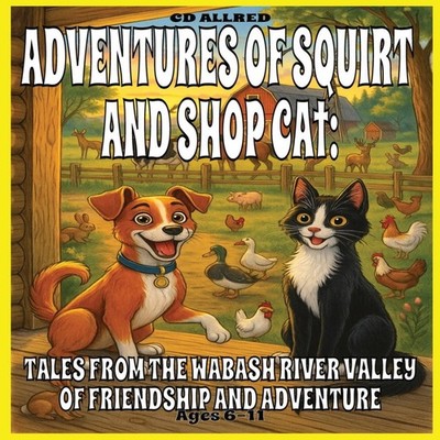 Adventures of Squirt and Shop Cat Tales from the Wabash River Val