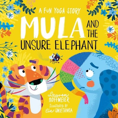 Mula and the Unsure Elephant: A Fun Yoga Story (Paperback) by Lauren Hoffmeier P