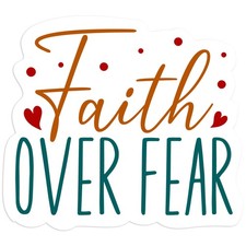 Faith Over Fear - Vinyl Decal Sticker - Car Window Laptop - 843
