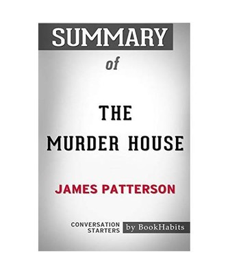 Summary of The Murder House by James Patterson: Conversation Starters, Bookhabit