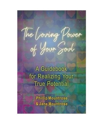 The Loving Power of Your Soul: A Guidebook for Realizing Your True Potential, Mo