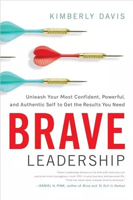 Brave Leadership: Unleash Your Most Confident, Powerful, and Authentic Self to G