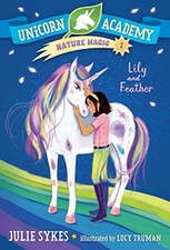 Unicorn Academy Nature Magic #1: Lily and Feather by Sykes, Julie