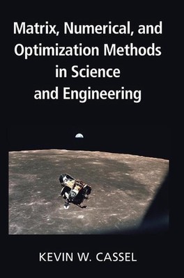 Matrix, Numerical, and Optimization Methods in Science and Engineering by Kevin 
