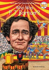 WHO WAS P. T. BARNUM By Kirsten Anderson & Who Hq - Hardcover **Mint Condition**