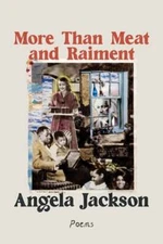 More Than Meat and Raiment: Poems by Angela Jackson: Used