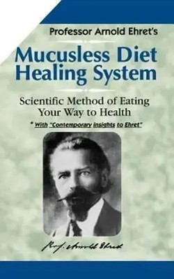 Mucusless Diet Healing System | Scientific Method of Eating Your Way to Health