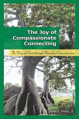 The Joy of Compassionate Connecting: The Way of Christ through Nonviolent...