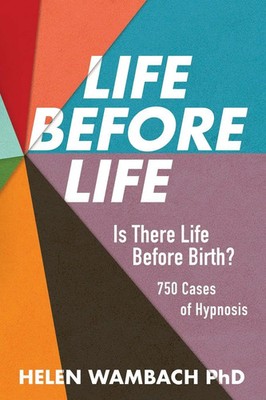 Life Before Life | Is There Life Before Birth? 750 Cases of Hypnosis | Wambach