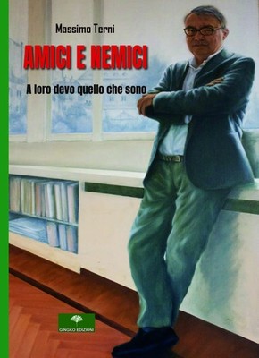 Massimo Terni Amici e nemici. A loro devo quello che sono (Paperback)