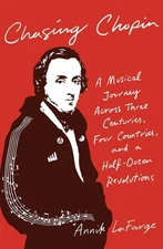Chasing Chopin: A Musical Journey Across Three Centuries, Four Countries, and a 