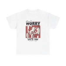 Don't Worry Lets Try Another Day Graphic T Shirt Unisex Heavy Cotton Tee