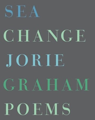 Sea Change : Poems Hardcover Jorie Graham