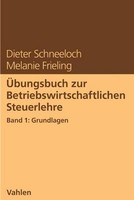 ÜBungsbuch Zur Betriebswirtschaftlichen Steuerlehre Band 1: Grundlagen, Die ...
