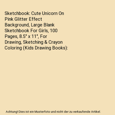 Sketchbook: Cute Unicorn On Pink Glitter Effect Background, Large Blank Sketchbo