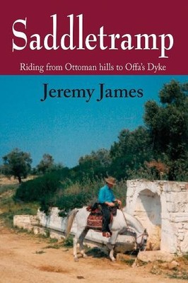 Saddletramp: Riding from Ottoman Hills to Offa's Dyke by Jeremy James Book The