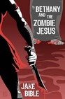 Bethany and the Zombie Jesus: With 11 Other Tales of Horror and Grotesquery by Jake Bible (Paperback / softback, 2011)