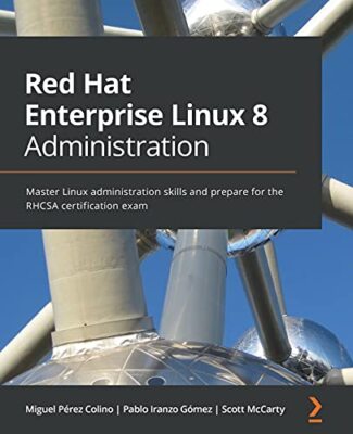 Red Hat Enterprise Linux 8 Administration: Master Linux administration skills...