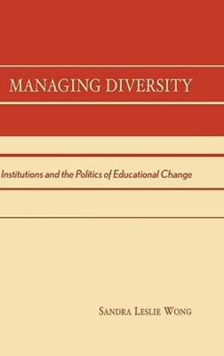 Managing Diversity: Institutions and the Politics of Educational Change by Wong